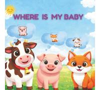 Where Is My Baby?: A Fun Farm Animal Matching Book for Toddlers (Magical Minds Early Learners Series)