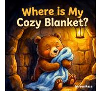 Where Is My Cozy Blanket?: A Children's Picture Book About Personal Responsibility, Good Habits, Cleanliness, Organization and Cooperating At Home
