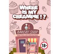 Where Is My Creampie !?: Sweet Temptations of Puddingville: An Adult Playful Story & Coloring Adventure