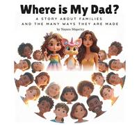 Where Is My Dad?: a story about families and the many ways they are made