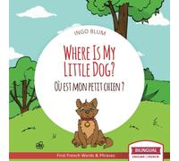 Where Is My Little Dog? - Où est mon petit chien?: Bilingual English-French Picture Book for Children Ages 2-6: 4 (Where Is.? - Où est.?)