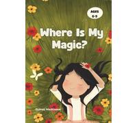 Where Is My Magic?: An Amazing Bedtime Story for Girls About Confidence, Self-Esteem & Believing in Themselves (Ages 6-9)