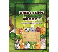 Where is My Mommy? Animal Maze Adventure: A Progressive Puzzle Book for Kids Ages 3-5 to Build Logic, Focus, and Fine Motor Skills