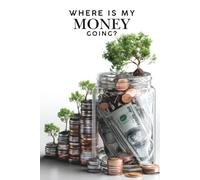 Where Is My Money Going?: 30-Day Money Awareness Journal: A Beginner’s Guide to Track, Build Habits, Reflect and Feel Confident With Your Money.