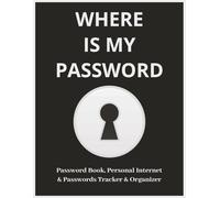 Where Is My Password: Store and Organize All Your Login Details with This Easy-to-Use Password Keeper Logbook
