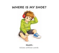 Where is my shoe?: A simple story about a child with autism who is non-verbal loosing his shoe (I Am Sam)