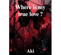 WHERE IS MY TRUE LOVE?