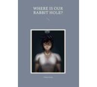 Where Is Our Rabbit Hole? (ebook)