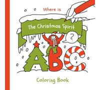 Where is The Christmas Spirit? Coloring Book: ABC / Search and Find / Coloring Book for Kids, Preschool Kindergarten & First Grade (Holidays & Celebrations Book Series)