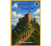 Where Is the Citadelle?: A Fortress Built to Protect Freedom (Who was, Where is, What is? Haitian History Children's Collection.)