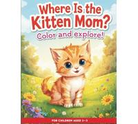 Where is the Kitten Mom?: Color and explore. Coloring Book for Children Ages 3-5