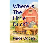 Where Is The Little Duck?: A Fun Preposition Adventure (Tiny Light Duck Series)