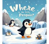 Where Is The Little Penguin?: A Premium Color Interactive Adventure through the Antarctic (Where Is…? Hide-and-S ooks for Little Explorers)