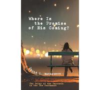 Where Is the Promise of His Coming?: The Delay of the Parousia in the New Testament