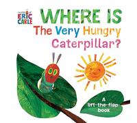Where Is The Very Hungry Caterpillar?: A Lift-the-Flap Book (The World of Eric Carle)