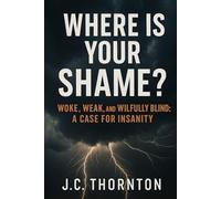 Where Is Your Shame?: “Woke, Weak, and Willfully Blind: A Case for Insanity”