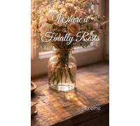 Where it Finally Rests: A collection of poems on love, loss and the quiet art of letting go.