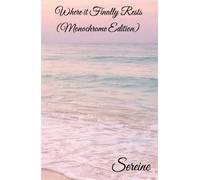Where it Finally Rests (Monochrome Edition): A collection of poems on love, loss and the quiet art of letting go.