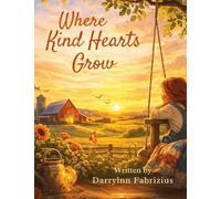 Where Kind Hearts Grow: A Kind Hearts Farm Story - Grandpa, Suzy and the Power of Kindness, Family and Helping Others Ages 4-8