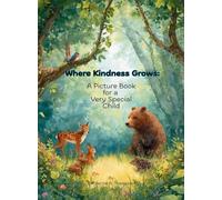 Where Kindness Grows: A Picture Book for a Very Special Child