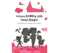 Where Kooky Job Tales Begin: A playful collection of creative story starters that will inspire your most whimsical tales!