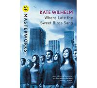 Kate Wilhelm – Where Late the Sweet Birds Sang – S.F. Masterworks