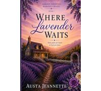 Where Lavender Waits: Book 2 in the Garden Whispers Romance Series