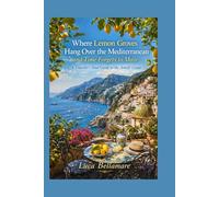 Where Lemon Groves Hang Over the Mediterranean and Time Forgets to Move: A Traveler's Soul Guide to the Amalfi Coast
