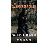 Where Leo Died: A Legal Suspense Thriller: 4 (The Daughter of a Drunk)