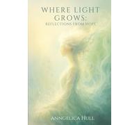 Where Light Grows: Reflections From Hope (Ashes and Petals Duology)