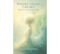 Where Light Grows: Reflections From Hope (Ashes and Petals Duology)