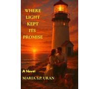 WHERE LIGHT KEPT ITS PROMISE: A Novel