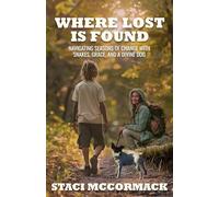 Where Lost Is Found: Navigating Seasons of Change with Snakes, Grace, and a Divine Dog