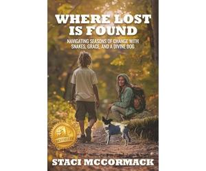 Where Lost Is Found: Navigating Seasons of Change with Snakes, Grace, and a Divine Dog