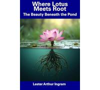 Where Lotus Meets Root: The Beauty Beneath the Pond