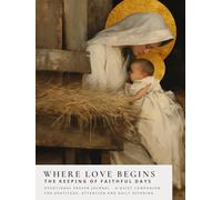 Where Love Begins: The Keeping of Faithful Days - Journal (Sanctified Souls)