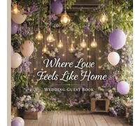 Where Love Feels Like Home: A Wedding Guest Book for Love, Family & Memories