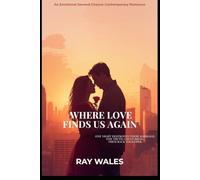 WHERE LOVE FINDS US AGAIN: AN EMOTIONAL SECOND- CHANCE COMTEMPORARY ROMANCE (WHEN LOVE FINDS YOU)