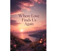 Where Love Finds Us Again: When Love Feels Older Than Time Itself