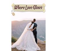 Where Love Glows: A Radiant Guide to Curating an Unforgettable Celebration, Full of Unique Ideas and Personal Touches for Your Special Day