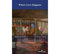 Where Love Happens: Changing Social Practices of Love in the Long Nineteenth Century