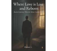 Where Love is Lost and Reborn: Bastien's Journey: What the Silence Couldn't Hide