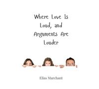 Where Love Is Loud, and Arguments Are Louder