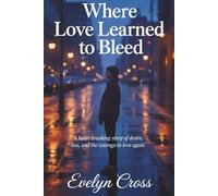 Where Love Learned to Bleed: A Heart-Breaking Story of Desire, Loss, and the Courage to Love Again