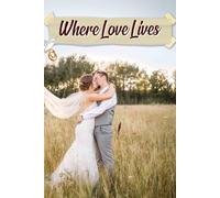 Where Love Lives: An Enchanting Journey to Design Your Dream Celebration with Inspiration, Timelines, and Personal Touches for an Unforgettable Experience