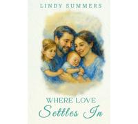 Where Love Settles In: Helping Families Adjust and Support Each Other After the Fourth Trimester (Lindy Summers series)