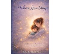 Where Love Stays: A Children's Book About Love, Loss and Keeping Memories