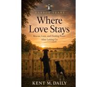 Where Love Stays: Rescue, Love, and Finding Peace After Letting Go