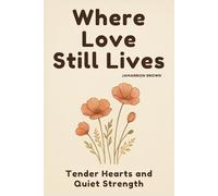 Where Love Still Lives: Tender Hearts and Quiet Strength