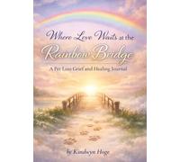 Where Love Waits at the Rainbow Bridge: A Pet Loss Grief and Healing Journal